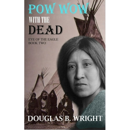 Pow Wow with the Dead: Eye of the Eagle - Book Two -