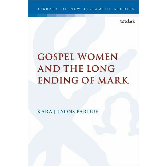 Library of New Testament Studies Gospel Women and the Long Ending of Mark, (Paperback)