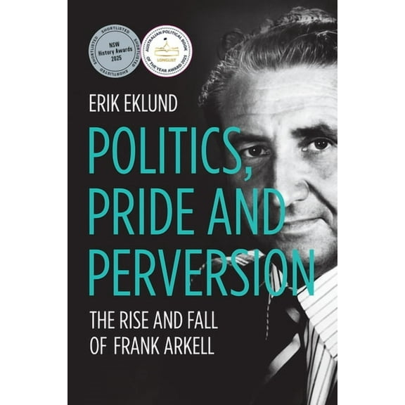 Biography Politics, Pride and Perversion: The Rise and Fall of Frank Arkell, (Paperback)