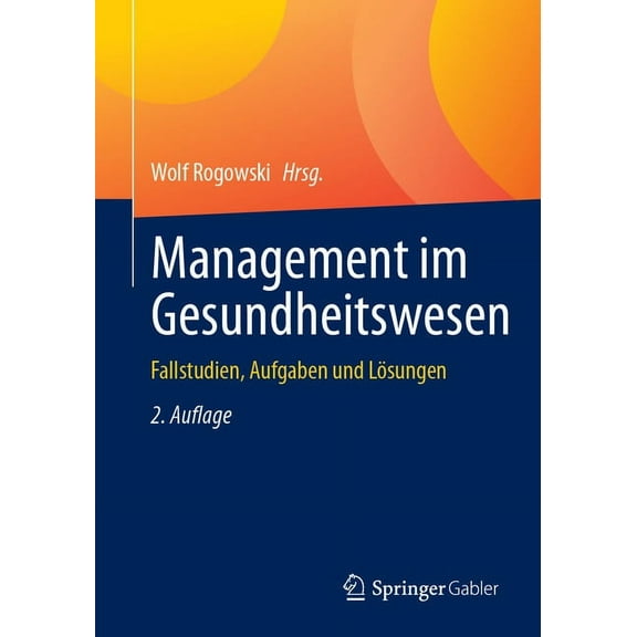 Management Im Gesundheitswesen: Fallstudien, Aufgaben Und LÃ¶sungen, (Paperback)