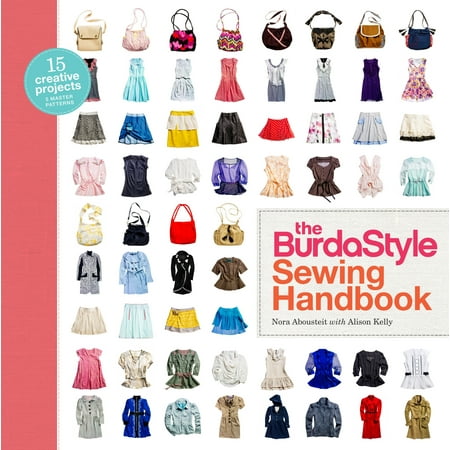 The BurdaStyle Sewing Handbook : 5 Master Patterns, 15 Creative Projects