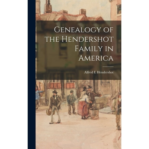 Genealogy of the Hendershot Family in America, (Hardcover)