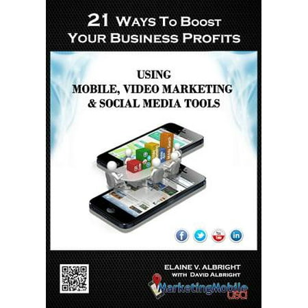 21 Ways to Boost Your Business Profits Using Mobile, Video Marketing & Social Media