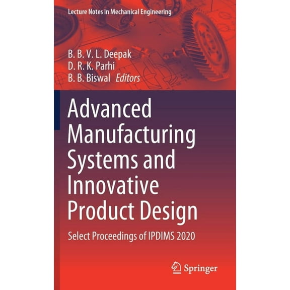 Lecture Notes in Mechanical Engineering Advanced Manufacturing Systems and Innovative Product Design: Select Proceedings of Ipdims 2020, (Hardcover)