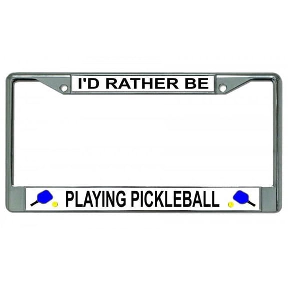I'd Rather Be Playing Pickleball Chrome License Plate Frame
