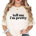 thumbnail image 2 of Tell Me I'm Pretty T-Shirt for Women and Teens Trendy Tee Ivory Shirt Adult Medium, 2 of 4