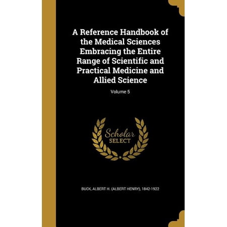 A Reference Handbook of the Medical Sciences Embracing the Entire Range of Scientific and Practical Medicine and Allied Science; Volume 5 Hardcover 1372451226 9781372451225 Buck, Albert H. Albert H
