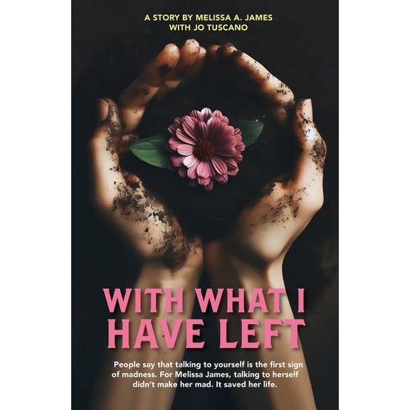With What I Have Left: People Say That Talking to Yourself Is the First Sign of Madness. for Melissa James, Talking to H, (Paperback)