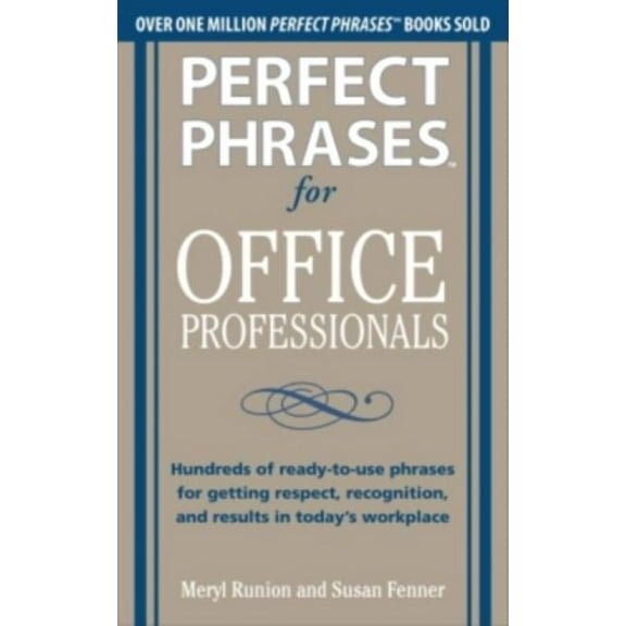 Perfect Phrases for Office Professionals: Hundreds of Ready-To-Use Phrases for Getting Respect, Recognition, and Results, (Paperback)