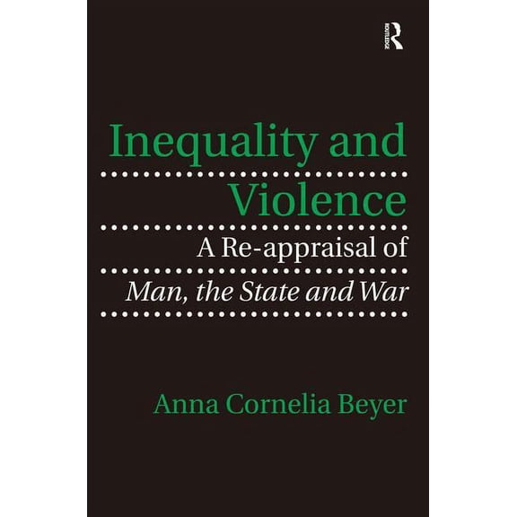 Inequality and Violence: A Re-appraisal of Man, the State and War, (Hardcover)
