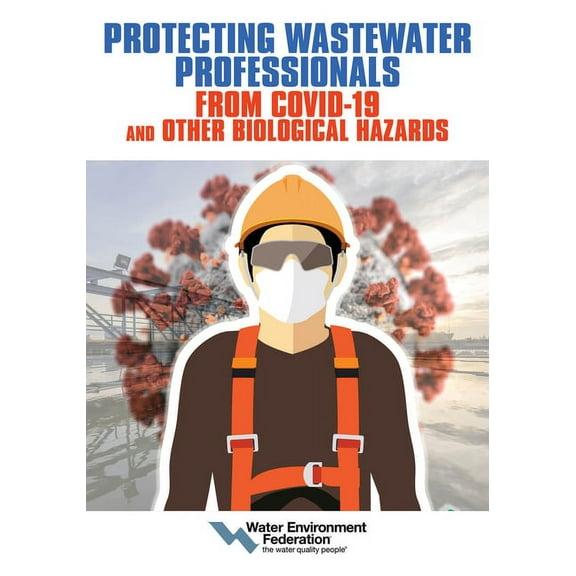 Protecting Wastewater Professionals from Covid-19 and Other Biological Hazards, (Paperback)