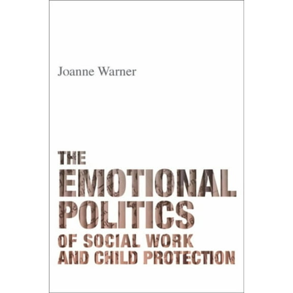The Emotional Politics of Social Work and Child Protection, (Paperback)