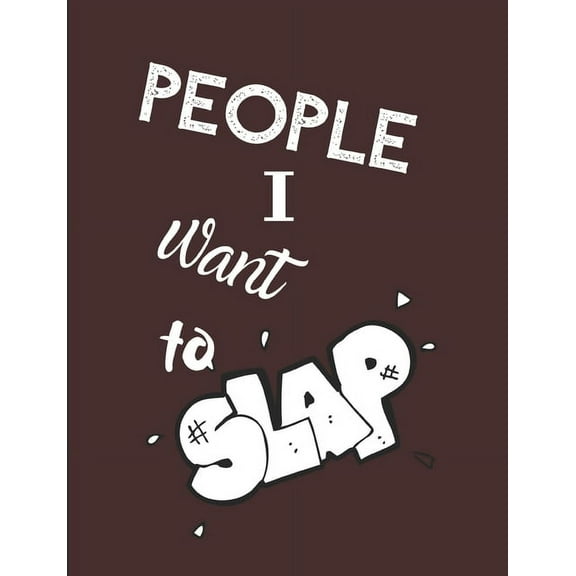 People I Want To Slap - Let It All Out: Anger management - Expressive Therapies - Overcoming Emotions That Destroy (Paperback)