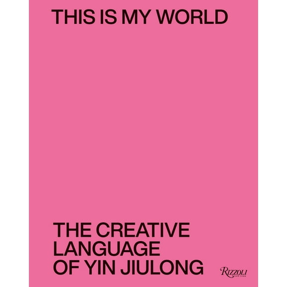 This Is My World: The Creative Language of Yin Jiulong, (Hardcover)