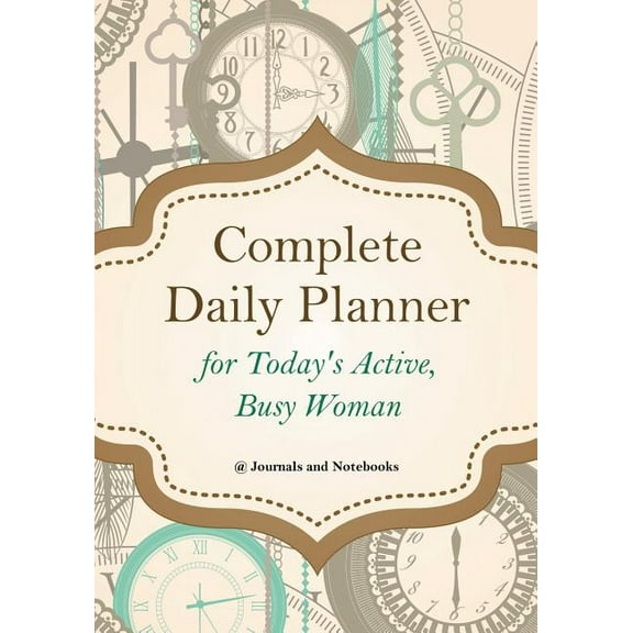 Complete Daily Planner for Today's Active, Busy Woman (Paperback)