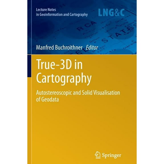 Lecture Notes in Geoinformation and Cart True-3D in Cartography: Autostereoscopic and Solid Visualisation of Geodata, (Paperback)
