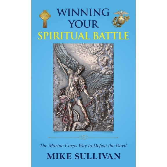 Winning Your Spiritual Battle: The Marine Corps Way to Defeat the Devil, (Paperback)