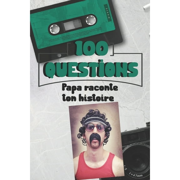 100 questions Papa raconte ton histoire: Carnet à remplir - cadeau idéal pour noël, anniversaire, fête des pères - un moment de partage et de complicité (Paperback)
