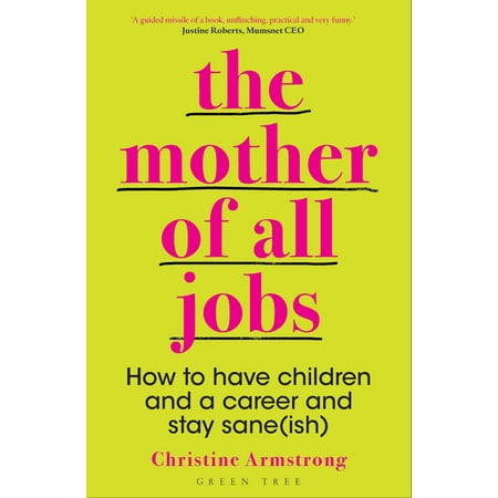 The Mother of All Jobs : How to Have Children and a Career and Stay (Best Jobs For Stay At Home Moms)
