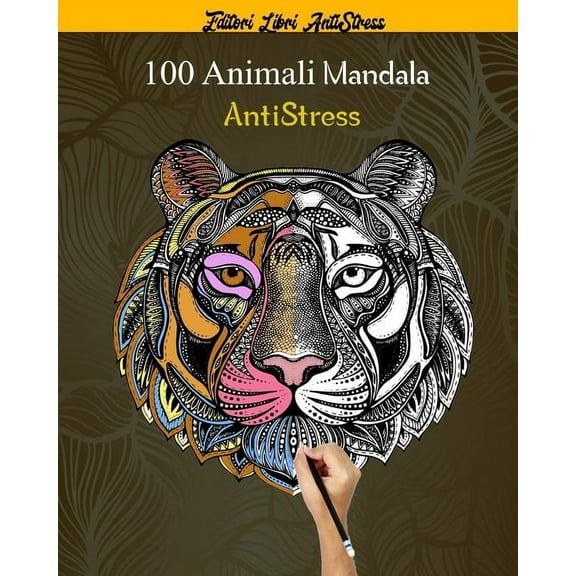 100 Animali Mandala AntiStress: oltre 100 disegni di mandala di animali (leoni, tigri, gatti, cani e molto altro), schemi per alleviare lo stress (Paperback)