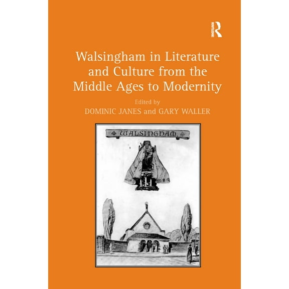 Walsingham in Literature and Culture from the Middle Ages to Modernity, (Paperback)
