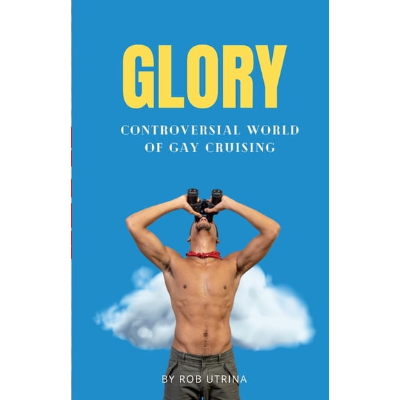 Glory: Controversial World of Gay Cruising (Paperback)