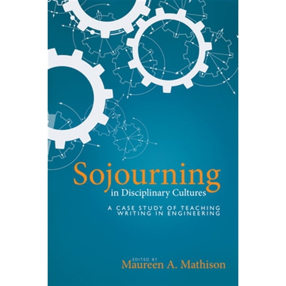 Pre-Owned Sojourning in Disciplinary Cultures : A Case Study of Teaching Writing in Engineering (Paperback)