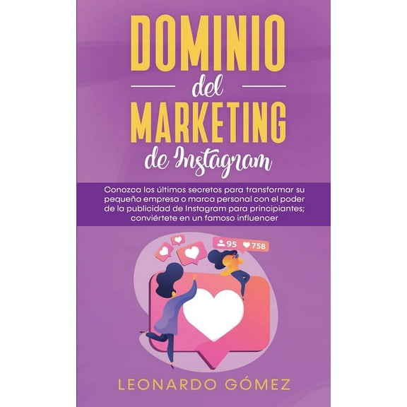 Dominio del marketing de Instagram: Conozca los Ãºltimos secretos para transformar su pequeÃ±a empresa o marca personal co, (Paperback)