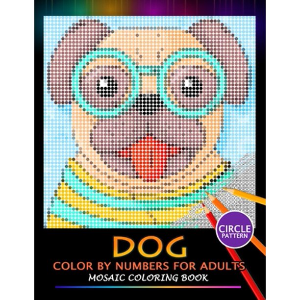 Download Dog Color By Numbers For Adults Mosaic Coloring Book Stress Relieving Design Puzzle Quest Paperback Walmart Com Walmart Com