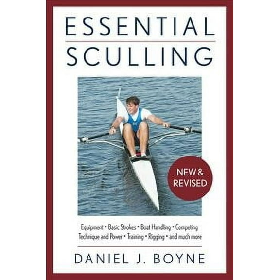 Essential: Essential Sculling : An Introduction to Basic Strokes, Equipment, Boat Handling, Technique, and Power (Edition 2) (Paperback)