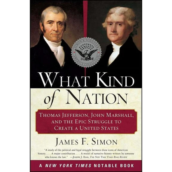 What Kind of Nation: Thomas Jefferson, John Marshall, and the Epic Struggle to Create a United States, (Paperback)