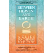 Between Heaven and Earth: A Guide to Chinese Medicine [Paperback - Used]