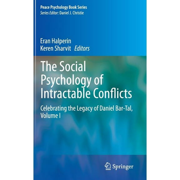 Peace Psychology Book The Social Psychology of Intractable Conflicts: Celebrating the Legacy of Daniel Bar-Tal, Volume I, Book 27, (Hardcover)