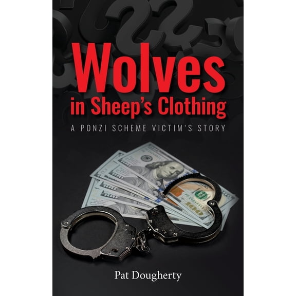 Wolves in Sheep's Clothing: A Ponzi Scheme Victim's Story, (Paperback)