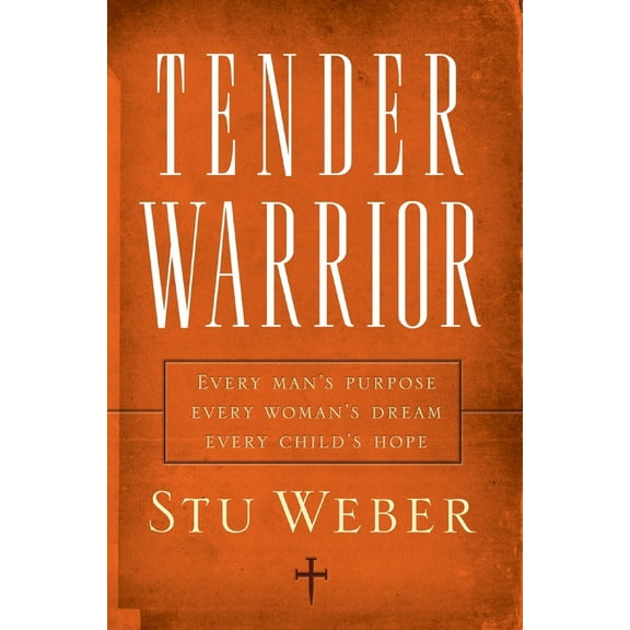 Pre-Owned Tender Warrior: Every Man's Purpose, Every Woman's Dream, Every Child's Hope (Paperback) 1590526139 9781590526132