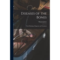 Diseases of the Bones: Their Pathology, Diagnosis, and Treatment, (Paperback)