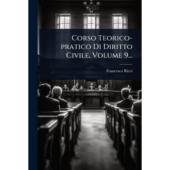 Corso Teorico-pratico Di Diritto Civile, Volume 9..., (Paperback)