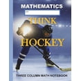thumbnail image 1 of Three Column Math Notebooks: Three Column Math Notebook Mathematics Think Hockey: Note Taking Method for Mathematics Mathematics Notebook (Paperback), 1 of 1
