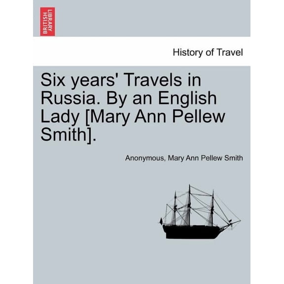 Six Years' Travels in Russia. by an English Lady [Mary Ann Pellew Smith].Vol.I (Paperback)