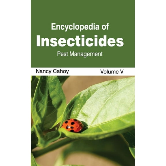 Encyclopedia of Insecticides: Volume V (Pest Management), (Hardcover)