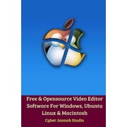 Free Opensource Video Editor Software For Windows, Ubuntu Linux and Macintosh, (Paperback)