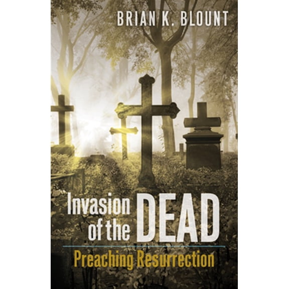 Pre-Owned Invasion of the Dead: Preaching Resurrection (Paperback) 0664239412 9780664239411