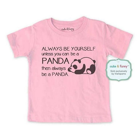 

Always be yourself unless you can be a Panda then always be a Panda. - wallsparks cute & funny Brand - Soft Infant & Toddler Shirt