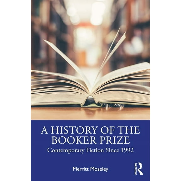 A History of the Booker Prize: Contemporary Fiction Since 1992, (Paperback)