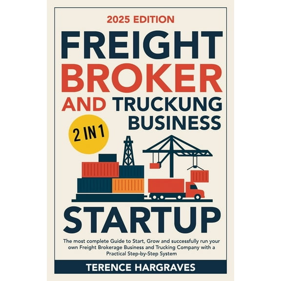 Freight Broker and Trucking Business Startup: The most complete Guide to Start, Grow and successfully run your own Freig, (Paperback)