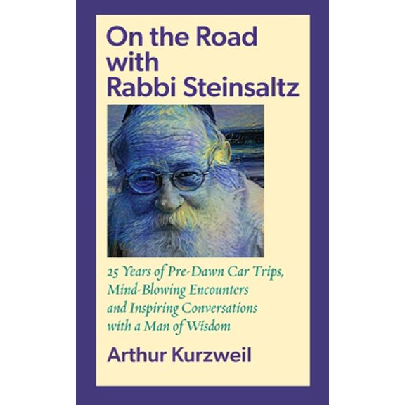 Pre-Owned On the Road with Rabbi Steinsaltz: 25 Years of Pre-Dawn Car Trips, Mind-Blowing Encounters and (Paperback) by Arthur Kurzweil