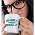 thumbnail image 2 of 3drose, Be the Person Your Dog Thinks You Are Aqua, 11oz Mug, 2 of 6
