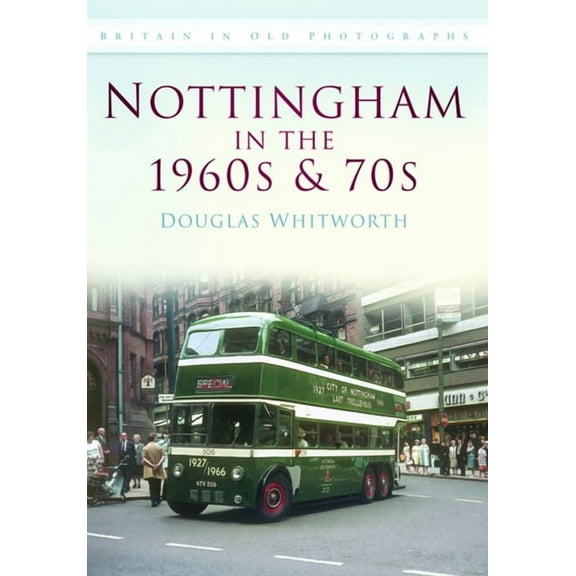Britain in Old Photographs (History Pres Nottingham in the 1960s and 70s, (Paperback)