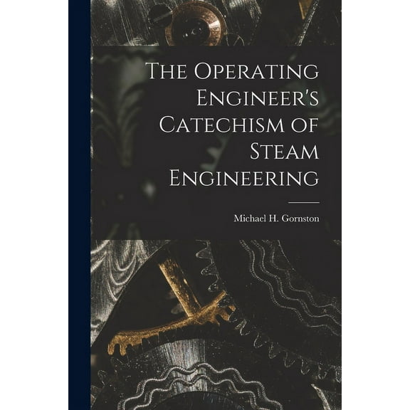 The Operating Engineer's Catechism of Steam Engineering, (Paperback)