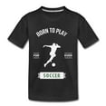 thumbnail image 7 of Born to Play Soccer - Kids' Premium T-Shirt, 7 of 7